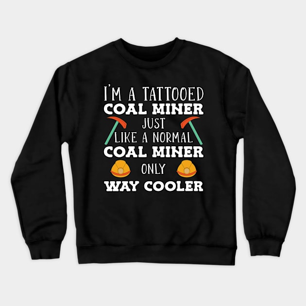 Tattooed Coal Miner Coal Mining Crewneck Sweatshirt by TheBestHumorApparel